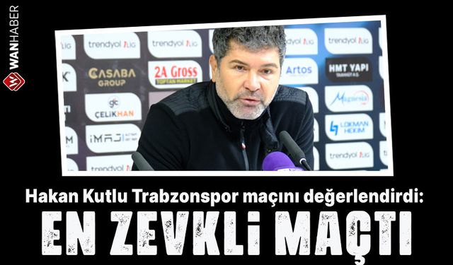 Vansporlu Hakan Kutlu, Trabzonspor maçını değerlendirdi