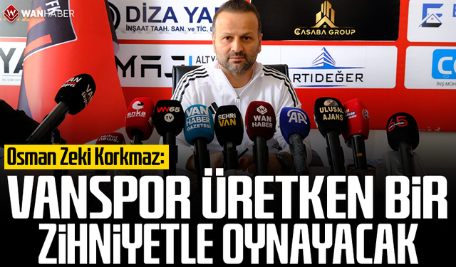 Osman Zeki Korkmaz: Vanspor üretken bir zihniyetle oynayacak