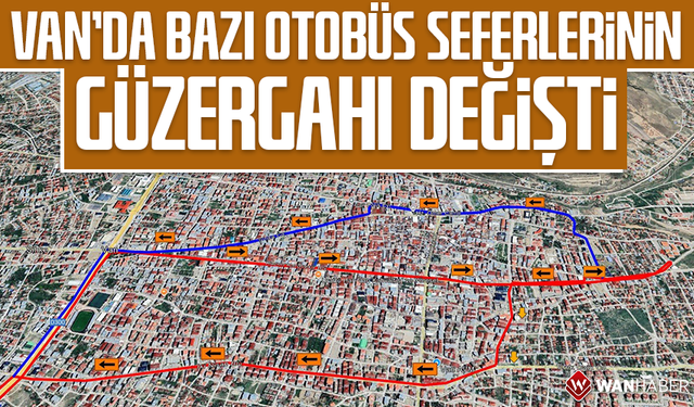 Van’da bazı otobüs seferlerinin güzergahı değişti