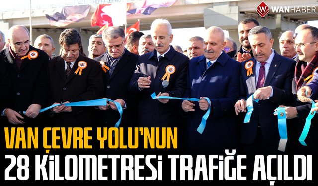 Van Çevre Yolu’nun 28 kilometresi trafiğe açıldı