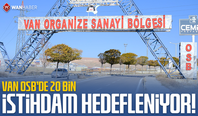 Van OSB’de 20 bin istihdam hedefleniyor!