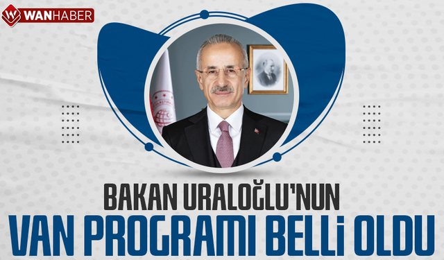 Bakan Uraloğlu’nun Van programı belli oldu
