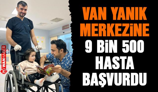 Van Yanık Merkezine 9 bin 500 hasta başvurdu