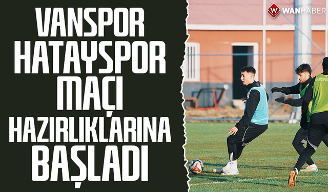 Vanspor, Hatayspor maçı hazırlıklarına başladı