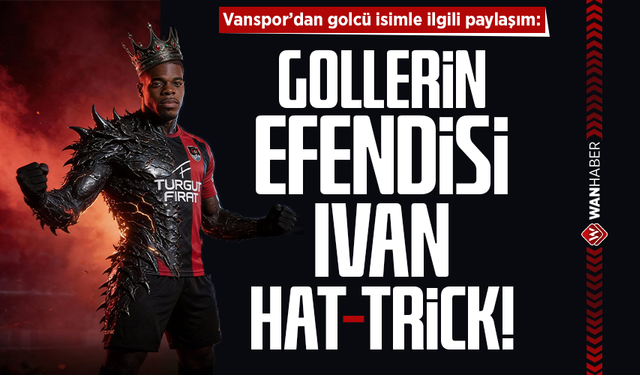Vanspor'dan paylaşım: Gollerin efendisi İvan hat-trick!