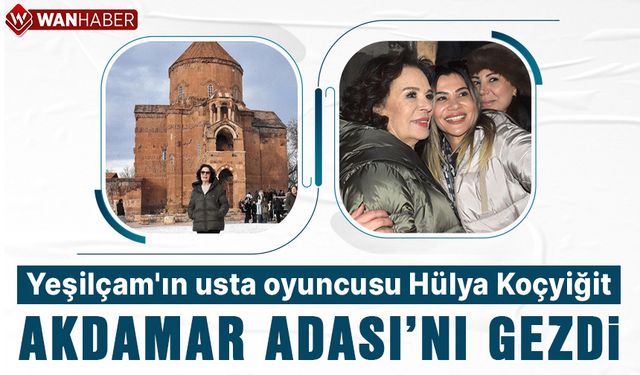 Sanatçı Hülya Koçyiğit, Akdamar Adası'nı gezdi