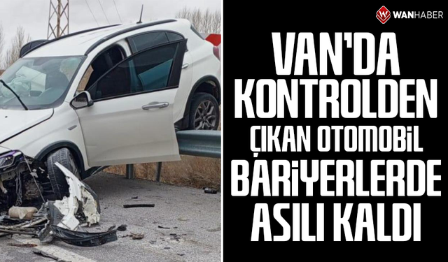 Van'da kontrolden çıkan otomobil bariyerlerde asılı kaldı: 4 yaralı