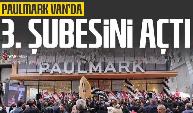 Paulmark Van’da 3. şubesini açtı