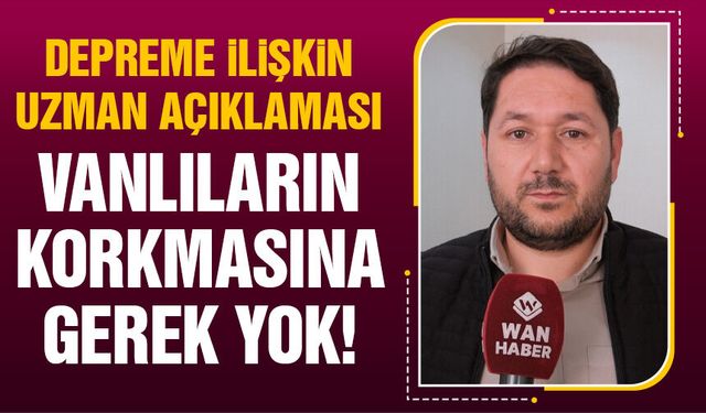 Van’daki depreme ilişkin uzman açıklaması: Vatandaşların korkmasına gerek yok!