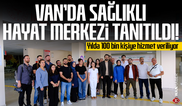 Van’da Sağlıklı Hayat Merkezi tanıtıldı! Yılda 100 bin kişiye hizmet veriliyor