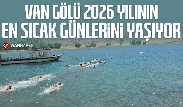 Van Gölü 2026 yılının en sıcak günlerini yaşıyor