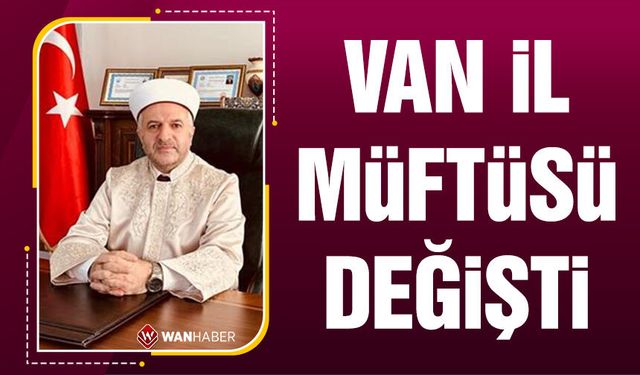 Van İl Müftüsü değişti: Yeni müftü Kadir Koçak oldu!