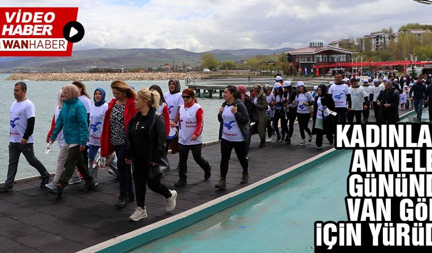 Kadınlar, Anneler Günü'nde Van Gölü'ne dikkat çekmek için yürüdü