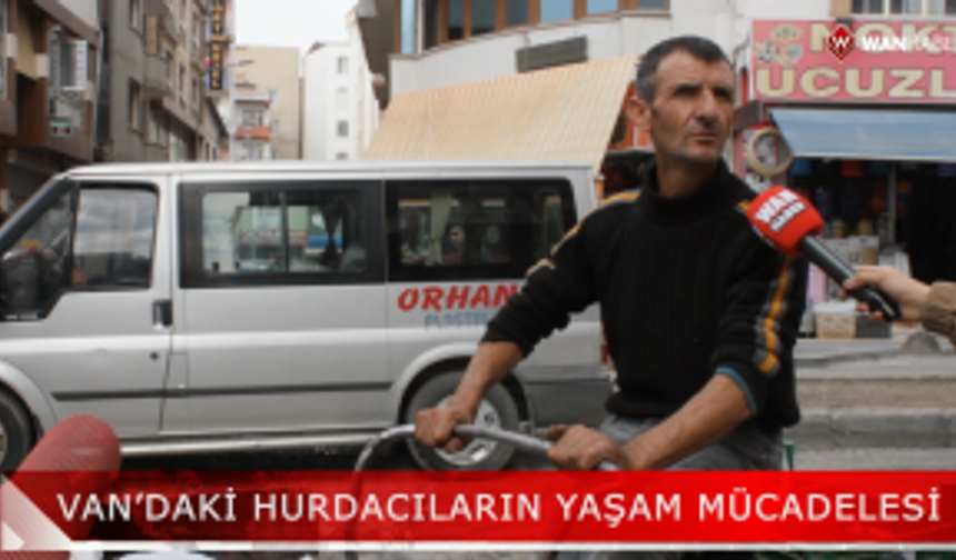 Van'daki hurdacıların zorlu yaşam mücadelesi