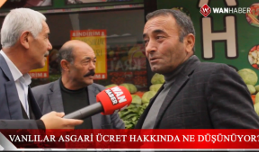 Vanlılar asgari ücret hakkında ne düşünüyor