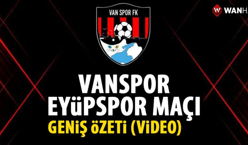 Vanspor Eyüpspor Geniş Özeti