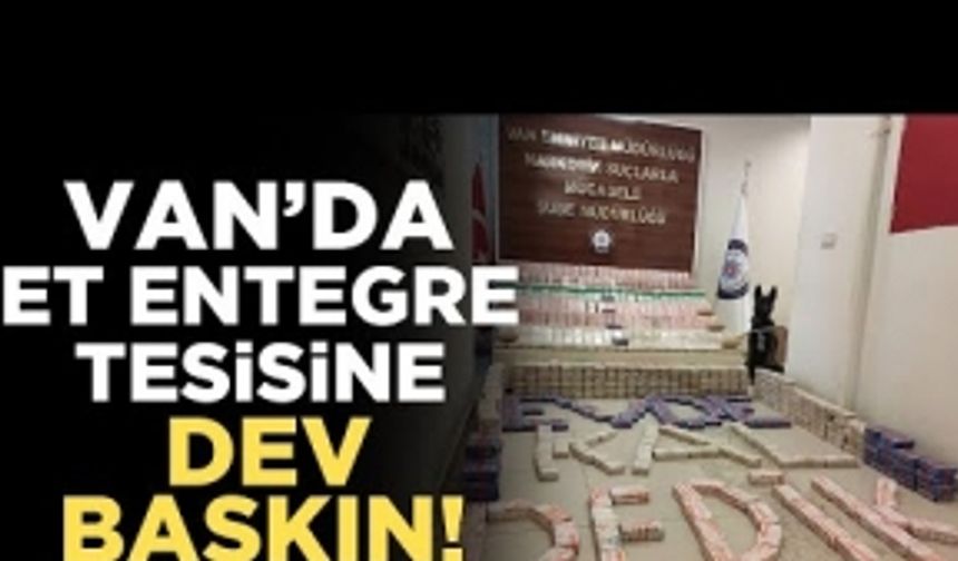 Van'da et entegre tesisine dev uyuşturucu baskını!