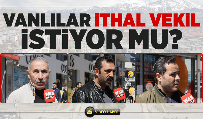 Vanlılar ithal vekil istiyor mu?
