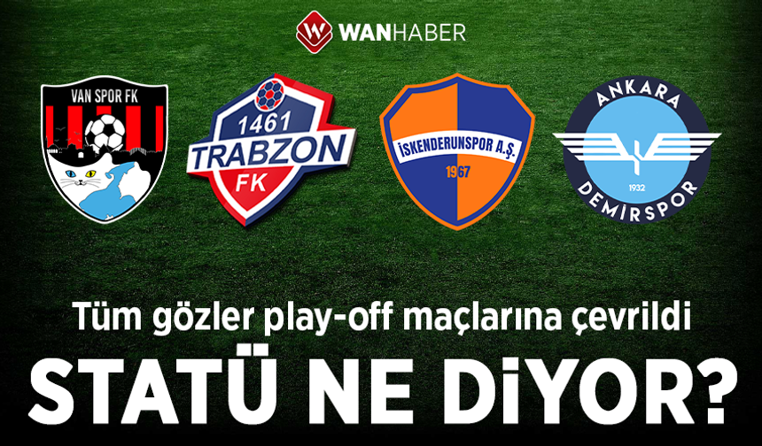 Tüm gözler Play-Off maçlarına çevrildi: Statü ne diyor?