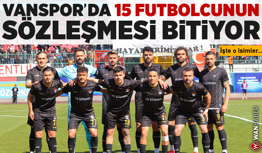 Vanspor'da 15 futbolcunun sözleşmesi bitiyor! İşte o isimler