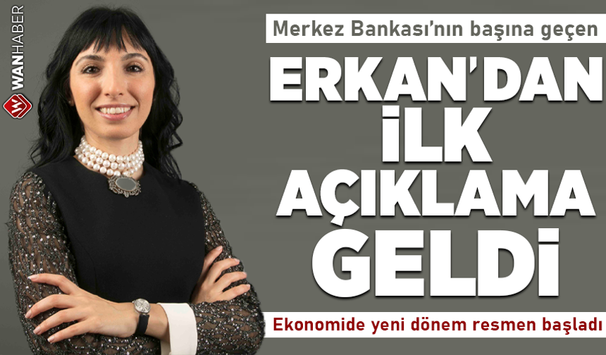Merkez bankası'nın başına geçen Erkan'dan ilk açıklama geldi