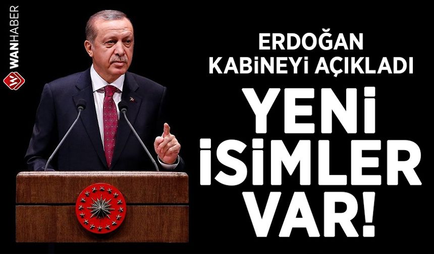 Erdoğan yeni kabineyi açıkladı! Listede flaş isimler var...