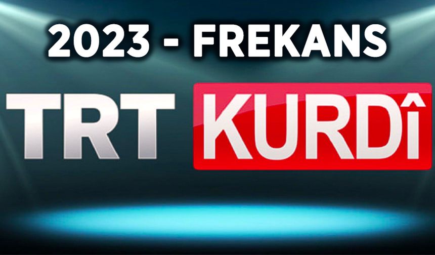 2023 TRT Kurdi Uydu ve Frekans Bilgileri
