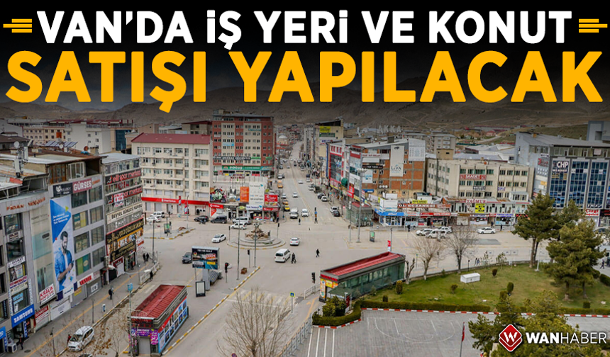 Van’da işyeri ve konut satışı yapılacak