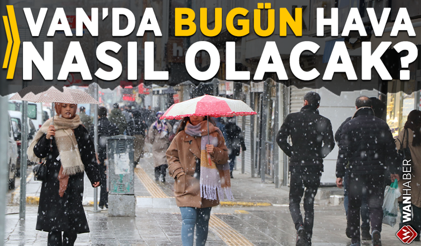 Van’da bugün hava durumu nasıl olacak? Meteoroloji verileri paylaşıldı