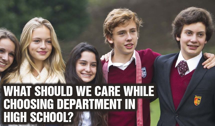 WHAT SHOULD WE CARE WHILE CHOOSING DEPARTMENT IN HIGH SCHOOL?