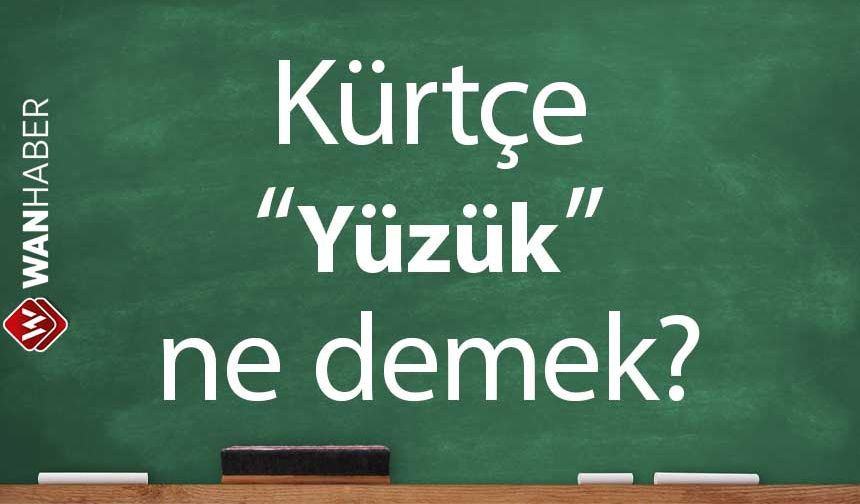 Kürtçe Yüzük ne demek? Kürtçe - Türkçe çeviri ve sözlük