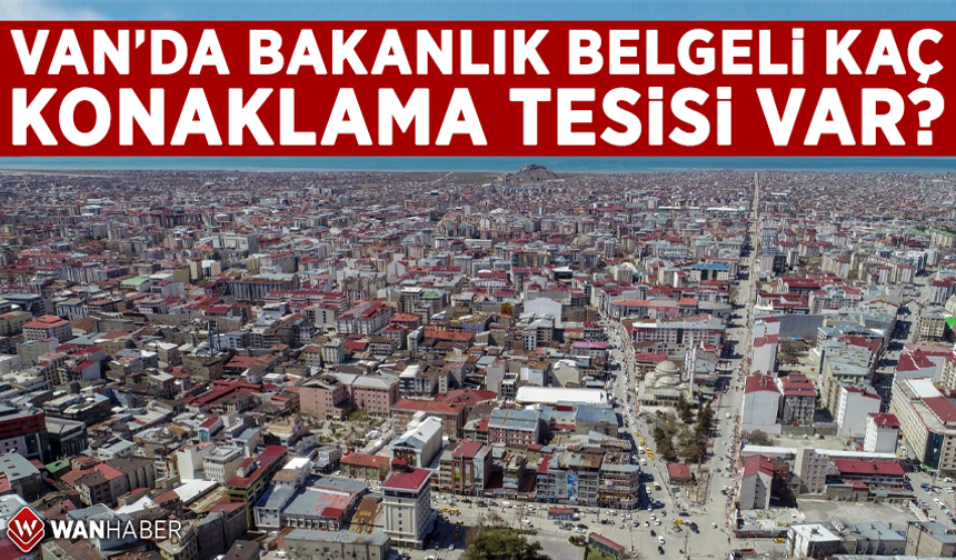 Van’ın bakanlık belgeli tesis sayısı belli oldu