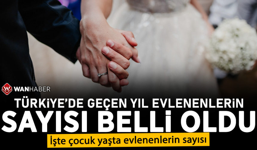 Türkiye'de geçen yıl evlenenlerin sayısı belli oldu! İşte çocuk yaşta evlenenlerin sayısı