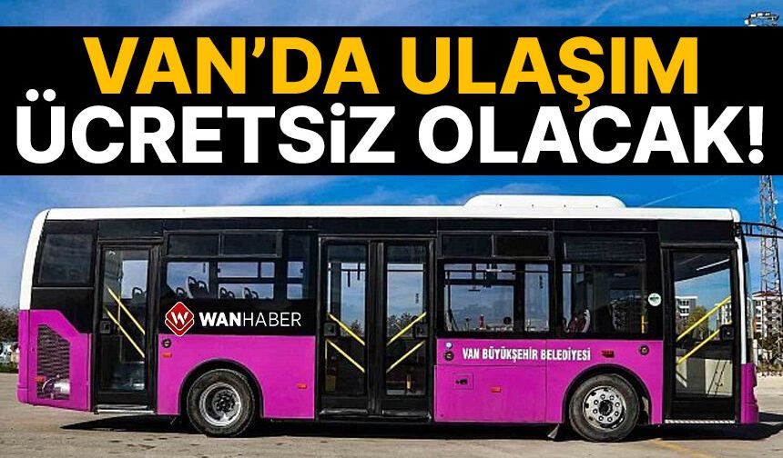 Van’da toplu taşıma ücretsiz olacak