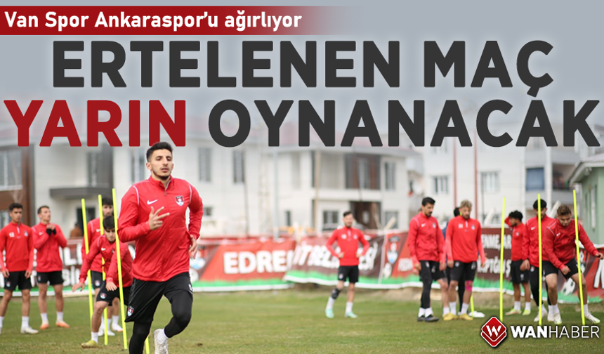 Van Spor Ankaraspor’u ağırlıyor! Ertelenen maç yarın oynanacak