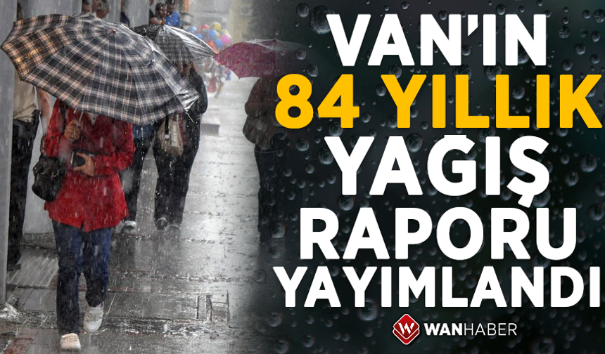 Van’ın 84 yıllık yağış raporu yayımlandı! İşte o veriler…