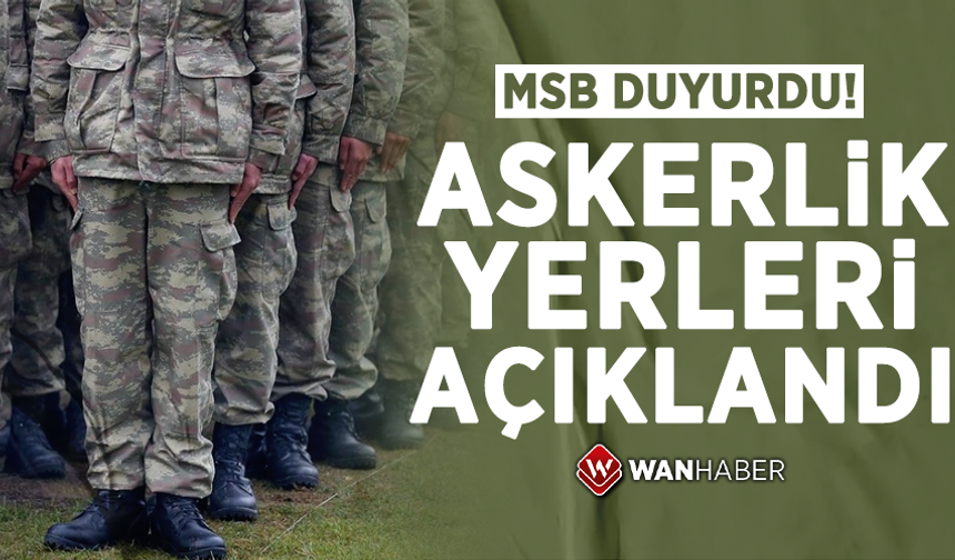 MSB duyurdu: Mayıs celbi askerlik yerleri açıklandı