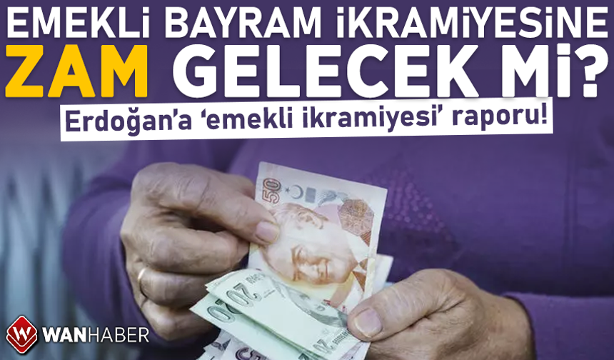 Emekli bayram ikramiyesine zam gelecek mi? Erdoğan’a ‘emekli ikramiyesi’ raporu