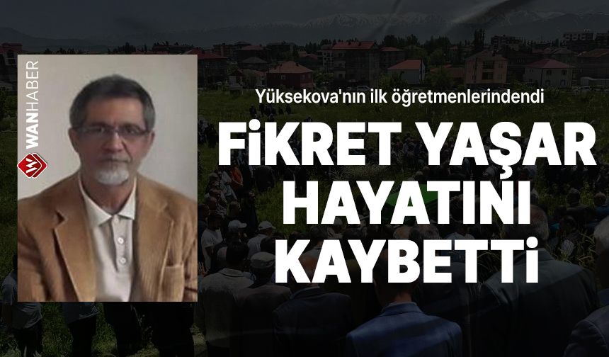 Eski öğretmen Fikret Yaşar hayatını kaybetti