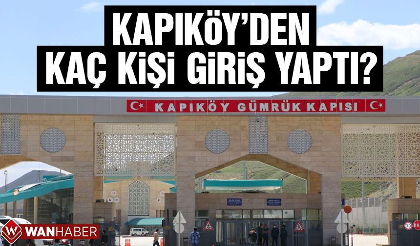 Son 2 ayda Kapıköy Sınır Kapısını kaç kişi kullandı?