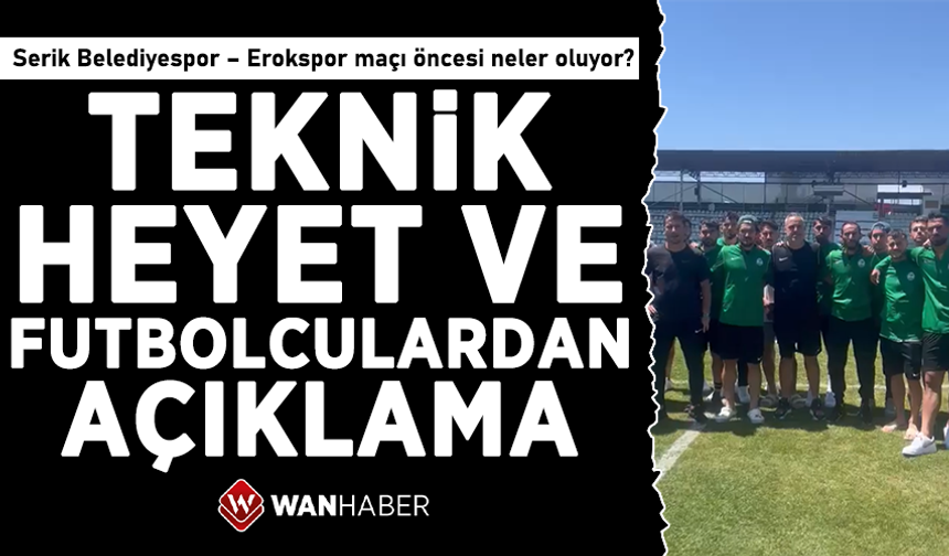 Serik Belediyespor – Erokspor maçı öncesi neler oluyor? Teknik heyet ve futbolculardan açıklama