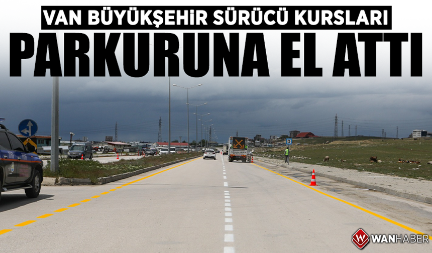 Van Büyükşehir, sürücü kursları parkuruna el attı