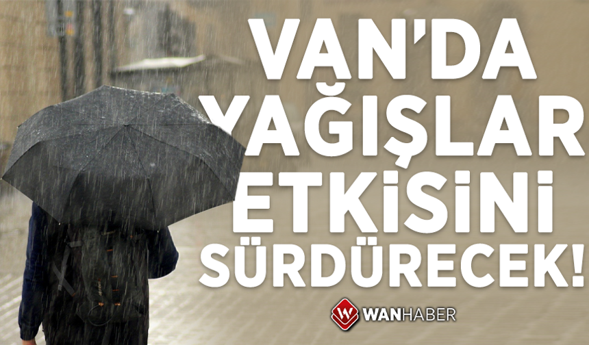 Van’da yağış bekleniyor! İşte meteorolojik tahminler