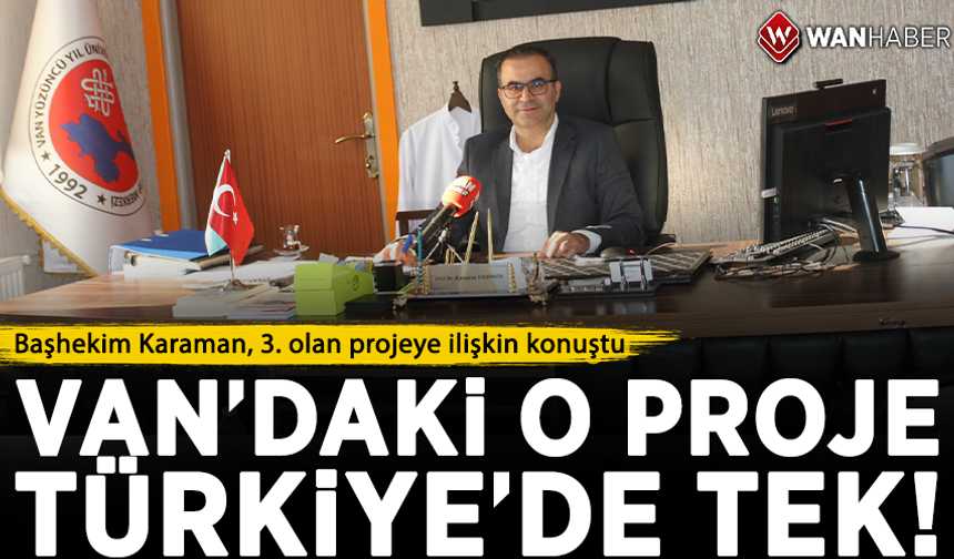 Van’da ki o proje Türkiye’de tek!  Başhekim Karaman, 3. olan projeye ilişkin konuştu
