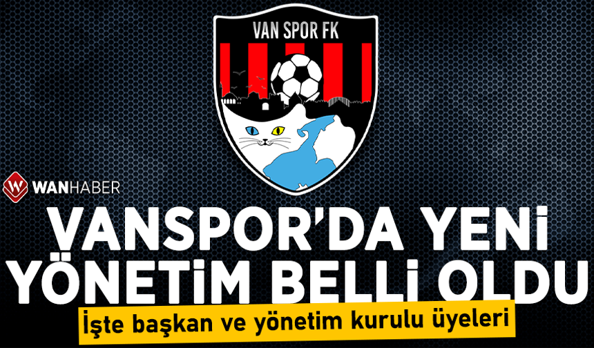 Vanspor’da yeni yönetim belli oldu! İşte o liste