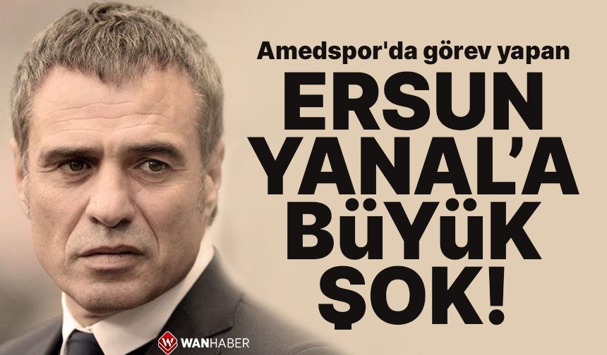 Amedspor'da görev yapan Ersun Yanal'a büyük şok!