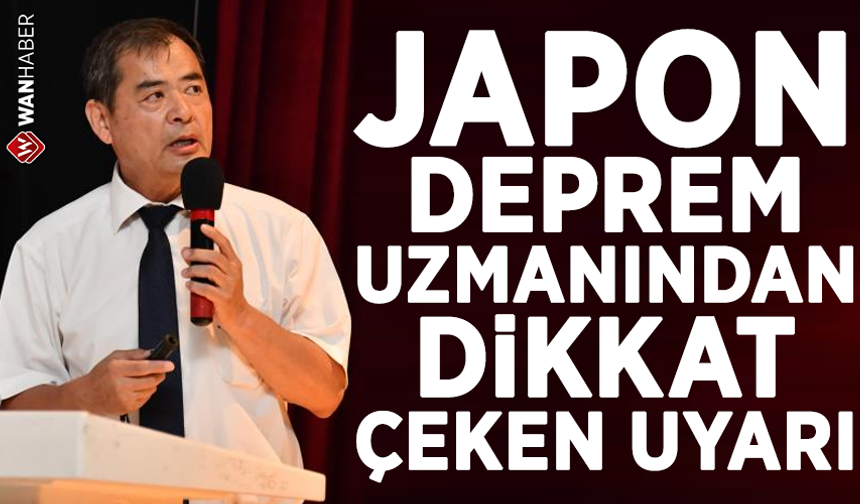 Japon Deprem Uzmanından dikkat çeken uyarı