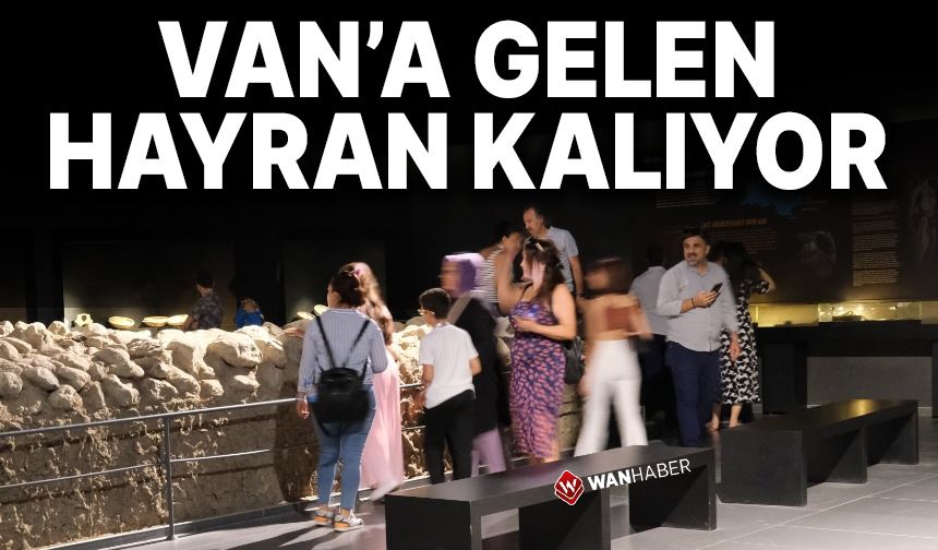 Van’ı gezen turistler Van’a hayran kaldı