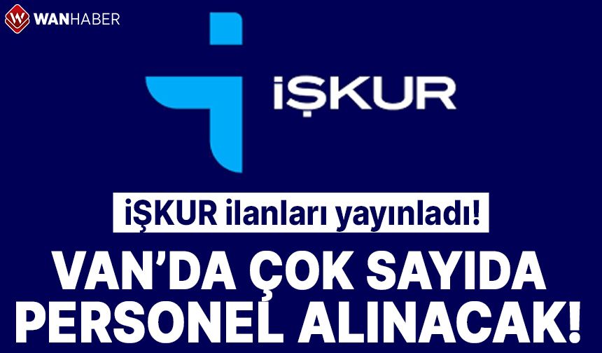 İŞKUR ilanları yayınladı! Van’da çok sayıda personel alınacak