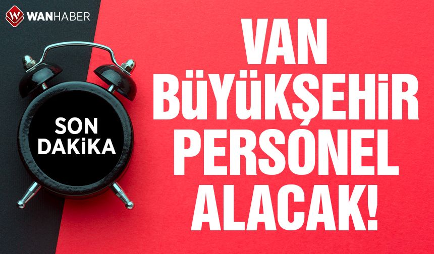 Van Büyükşehir Belediyesi personel alacak!